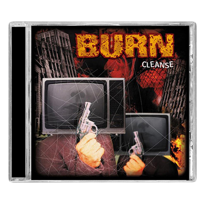CD cover for Burn shows two figures with TV heads, each holding a revolver. The background has ruined buildings and flames. "BURN" is displayed in large, fiery letters above "CLEANSE," inspired by Quicksand and Orange 9mm.